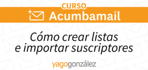 Cómo crear una lista e importar los suscriptores en Acumbamail